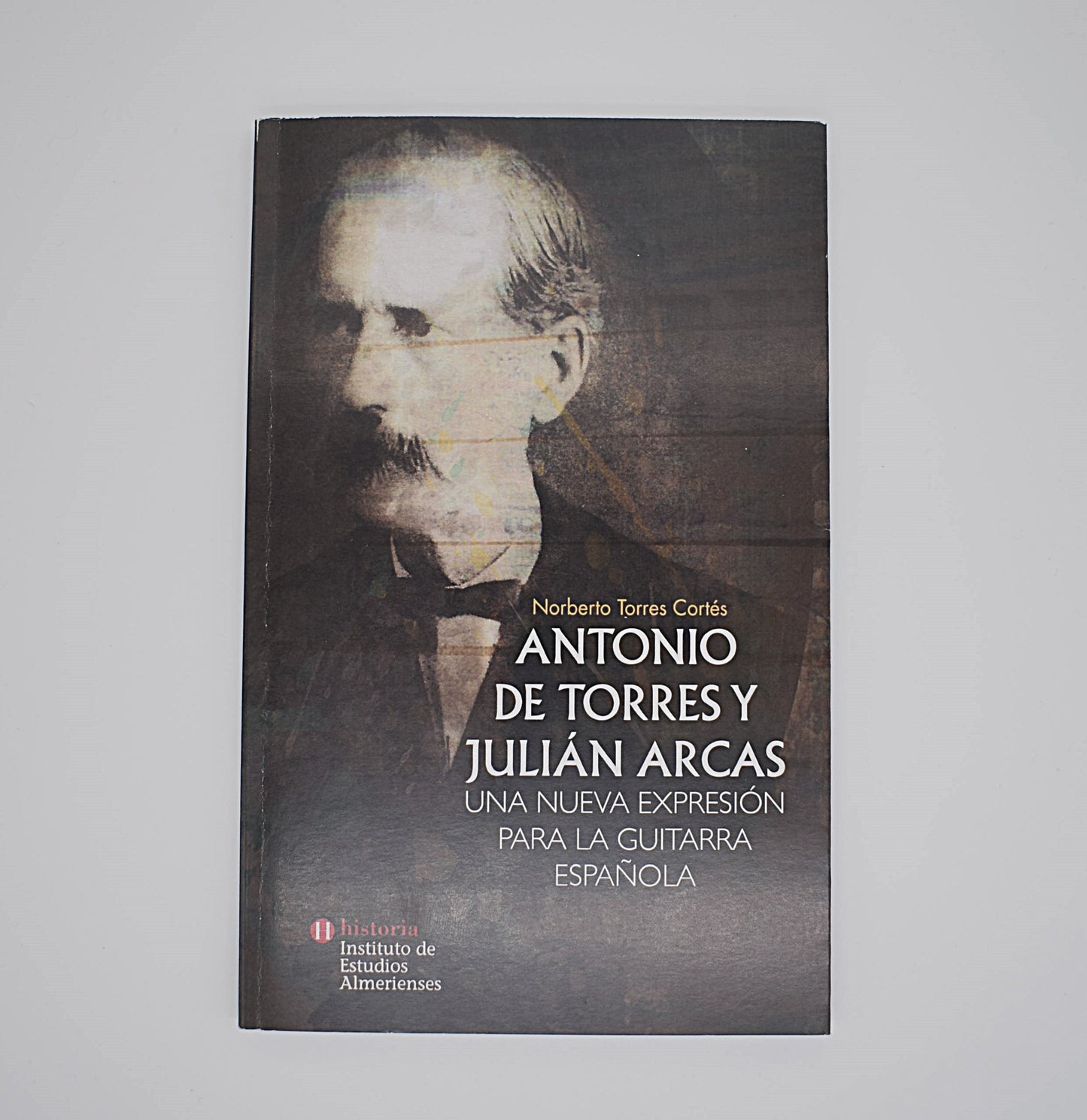 Antonio de Torres y Julián Arcas. Una nueva expresión para la guitarra española -Norberto Torres Cortés